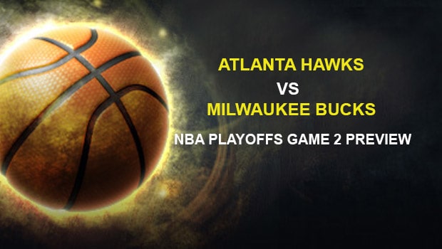 Atlanta Hawks vs Milwaukee Bucks NBA Playoffs Game 2 Preview