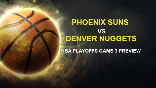 Phoenix Suns vs. Denver Nuggets NBA Playoffs Game 3 Preview