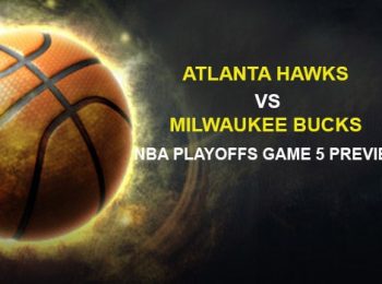 Atlanta Hawks vs. Milwaukee Bucks NBA Playoffs Game 5 Preview