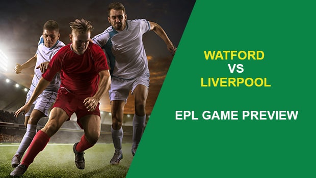 WATFORD V LIVERPOOL: EPL GAME PREVIEW