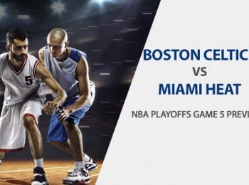 Boston Celtics vs. Miami Heat NBA Playoffs Game 5 Preview