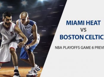 Miami Heat vs. Boston Celtics NBA Playoffs Game 6 Preview