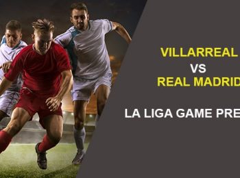 Villarreal vs. Real Madrid: La Liga Game Preview